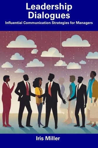 Leadership Dialogues Influential Communication Strategies for Managers