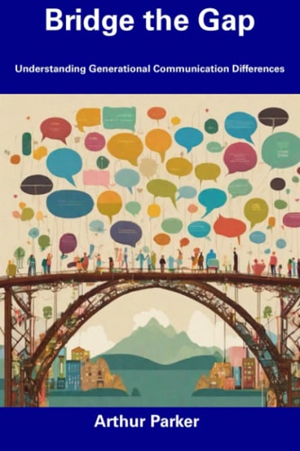 Bridge the Gap Understanding Generational Communication Differences