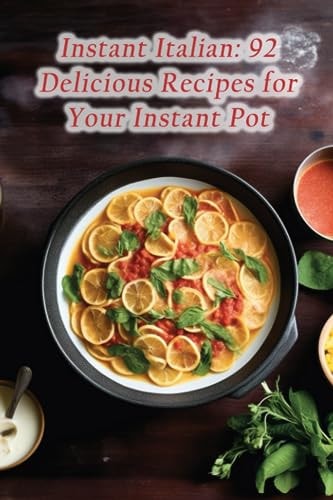 Instant Italian 92 Delicious Recipes for Your Instant Pot