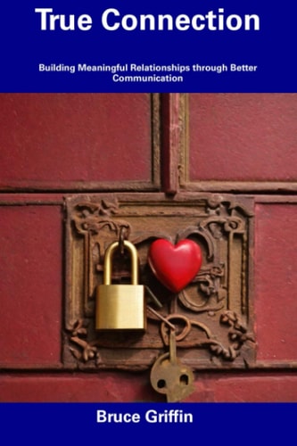 True Connection Building Meaningful Relationships Through Better Communication