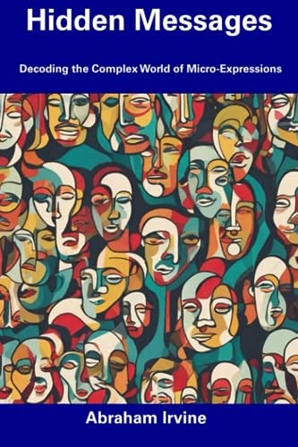 Hidden Messages Decoding the Complex World of Micro-Expressions