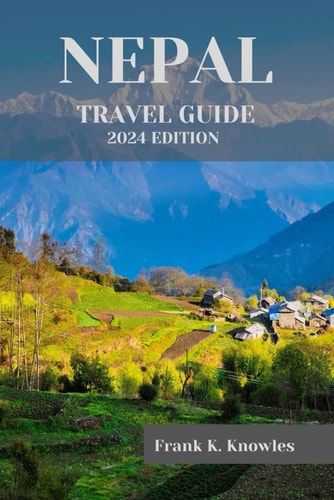 Nepal Travel Guide 2024 "Discover the Magic of Nepal: Your Ultimate Travel Guide for 2024"