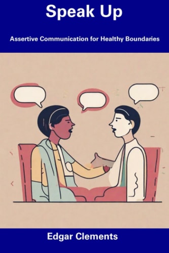 Speak Up Assertive Communication for Healthy Boundaries