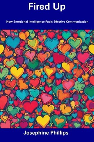 Fired Up How Emotional Intelligence Fuels Effective Communication