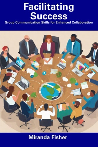 Facilitating Success Group Communication Skills for Enhanced Collaboration