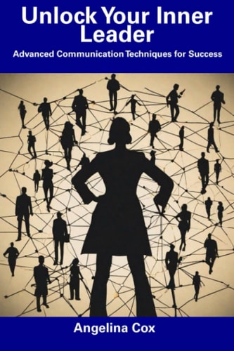 Unlock Your Inner Leader Advanced Communication Techniques for Success