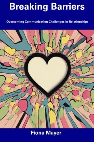 Breaking Barriers Overcoming Communication Challenges in Relationships