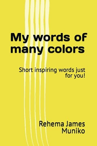 My Words of Many Colors Short Inspiring Words Just for You!