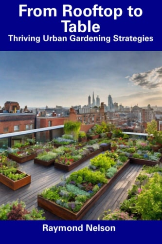 From Rooftop to Table Thriving Urban Gardening Strategies