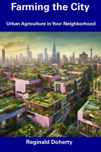 Farming the City Urban Agriculture in Your Neighborhood