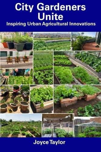 City Gardeners Unite Inspiring Urban Agricultural Innovations