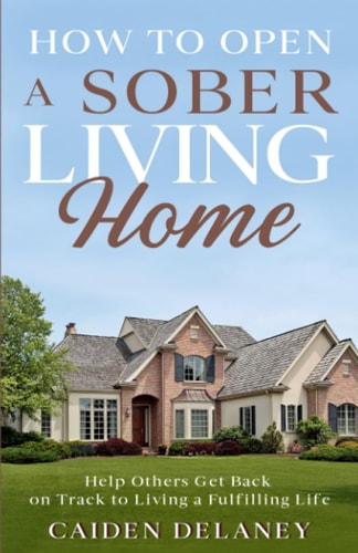 How to Open a Sober Living Home Help Others Get Back on Track to Living a Fulfilling Life