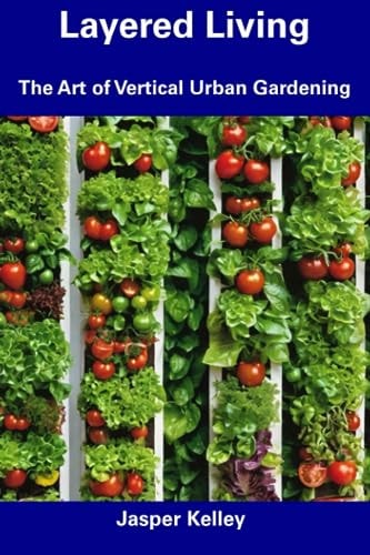 Layered Living The Art of Vertical Urban Gardening