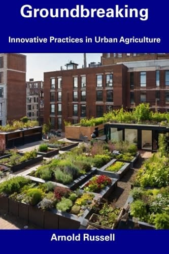 Groundbreaking Innovative Practices in Urban Agriculture