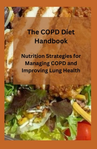 The COPD Diet Handbook Nutrition Strategies for Managing COPD and Improving Lung Health