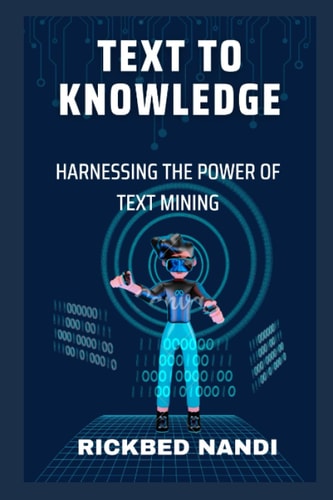 Text to Knowledge Harnessing the Power of Text Mining