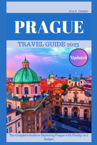 Prague Travel Guide 2023 The Complete Guide to Exploring Prague with Family on a Budget