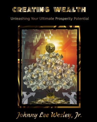 Creating Wealth Unleashing Your Ultimate Prosperity Potential