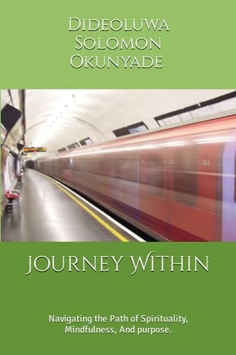 Journey Within Navigating the Path of Spirituality, Mindfulness, And Purpose.