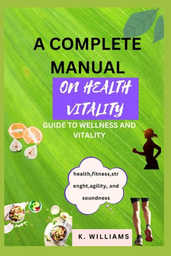 A Complete Manual for Health Vitality Guide to Wellness and Vitality