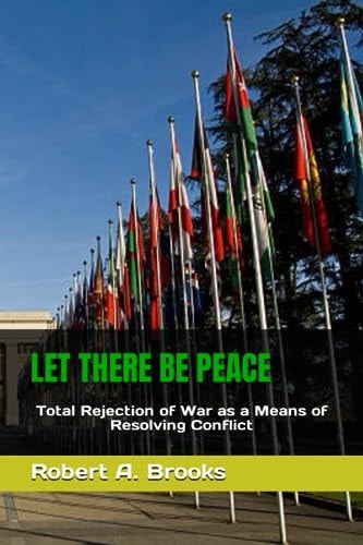 Let There Be Peace Total Rejection of War as a Means of Resolving Conflict