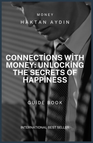 Connections with Money Unlocking the Secrets of Happiness