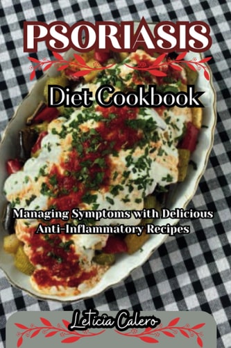 Psoriasis Diet Cookbook Managing Symptoms with Delicious Anti-Inflammatory Recipes