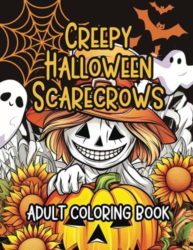 Creepy Halloween Scarecrows Adult Coloring Book 24 Haunting Scarecrows to Color One Hue at a Time!