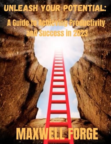 Unleash Your Potential A Guide to Achieving Productivity and Success in 2023