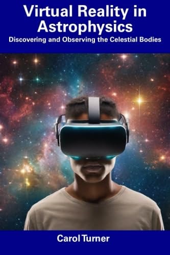 Virtual Reality in Astrophysics Discovering and Observing the Celestial Bodies