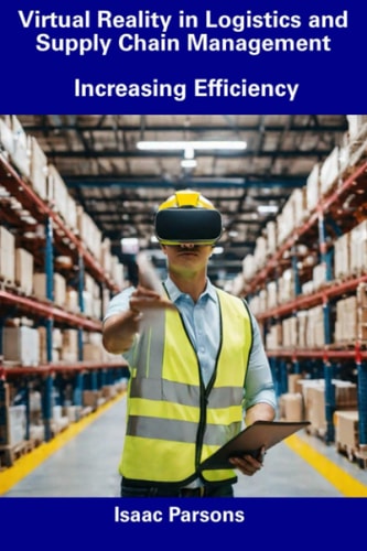 Virtual Reality in Logistics and Supply Chain Management Increasing Efficiency