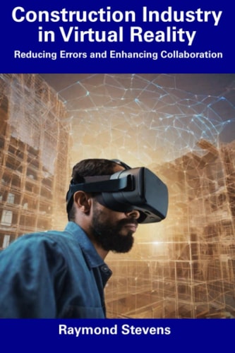 Construction Industry in Virtual Reality Reducing Errors and Enhancing Collaboration