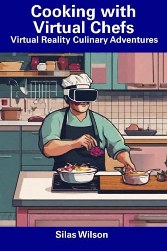 Cooking with Virtual Chefs Virtual Reality Culinary Adventures