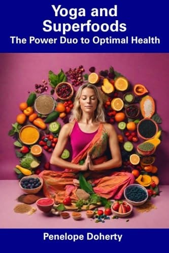 Yoga and Superfoods The Power Duo to Optimal Health