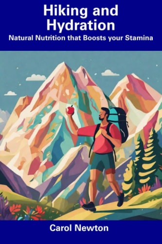 Hiking and Hydration Natural Nutrition that Boosts Your Stamina