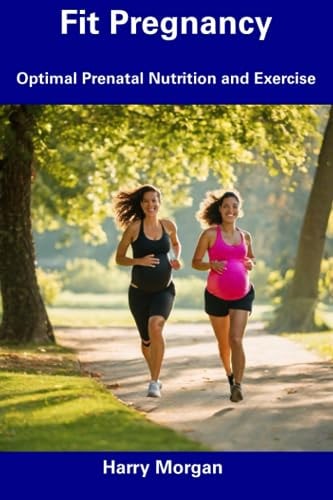 Fit Pregnancy Optimal Prenatal Nutrition and Exercise