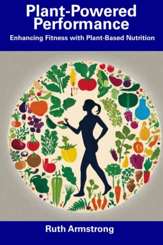 Plant-Powered Performance Enhancing Fitness with Plant-Based Nutrition