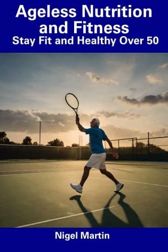 Ageless Nutrition and Fitness Stay Fit and Healthy Over 50