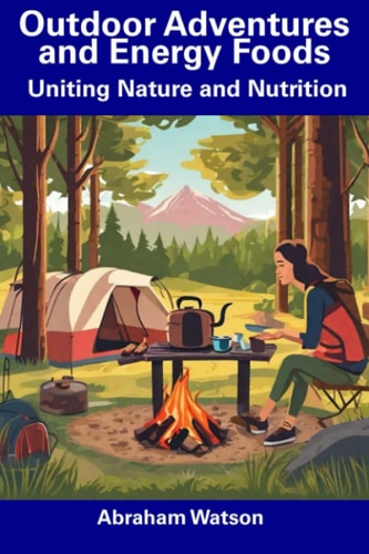 Outdoor Adventures and Energy Foods Uniting Nature and Nutrition