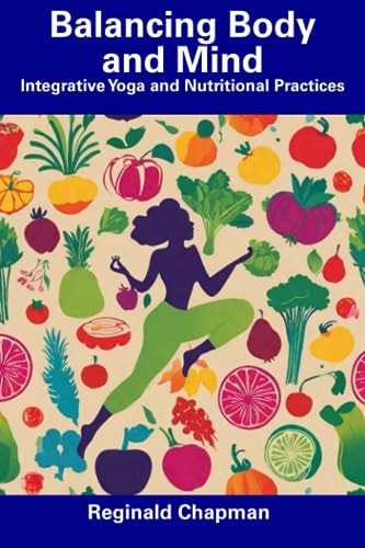 Balancing Body and Mind Integrative Yoga and Nutritional Practices