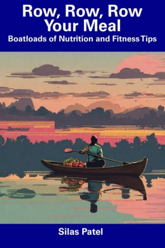 Row, Row, Row Your Meal Boatloads of Nutrition and Fitness Tips