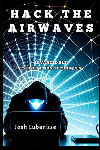 Hack the Airwaves Advanced BLE Exploitation Techniques
