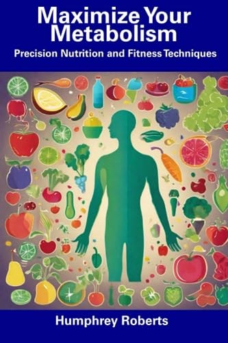 Maximize Your Metabolism Precision Nutrition and Fitness Techniques