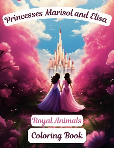 Princesses Marisol and Elisa Royal Animals Coloring Book