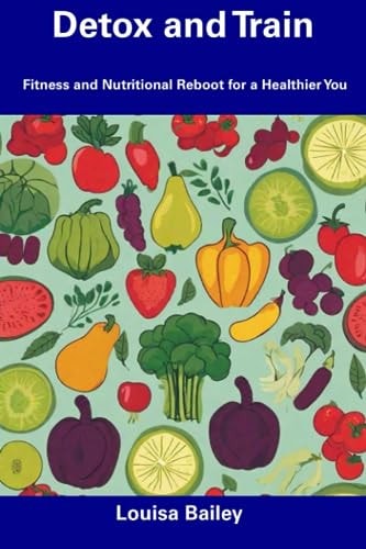 Detox and Train Fitness and Nutritional Reboot for a Healthier You