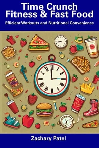 Time Crunch Fitness & Fast Food Efficient Workouts and Nutritional Convenience