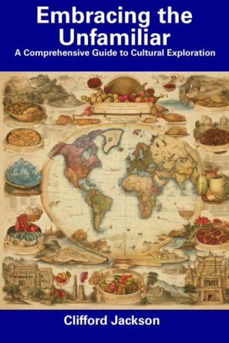Embracing the Unfamiliar A Comprehensive Guide to Cultural Exploration