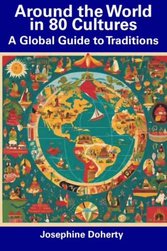Around the World in 80 Cultures A Global Guide to Traditions