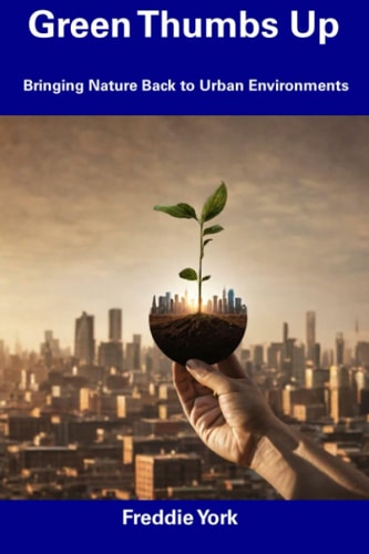 Green Thumbs Up Bringing Nature Back to Urban Environments