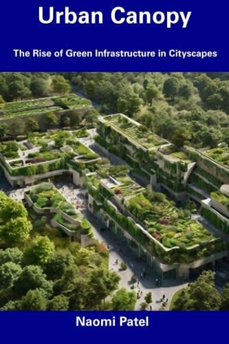 Urban Canopy The Rise of Green Infrastructure in Cityscapes